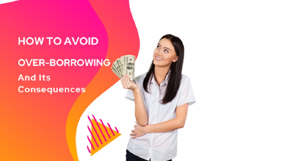 How to Avoid Over-Borrowing and Its Consequences?